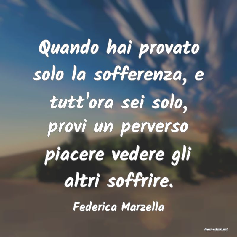 frasi di  Federica Marzella
