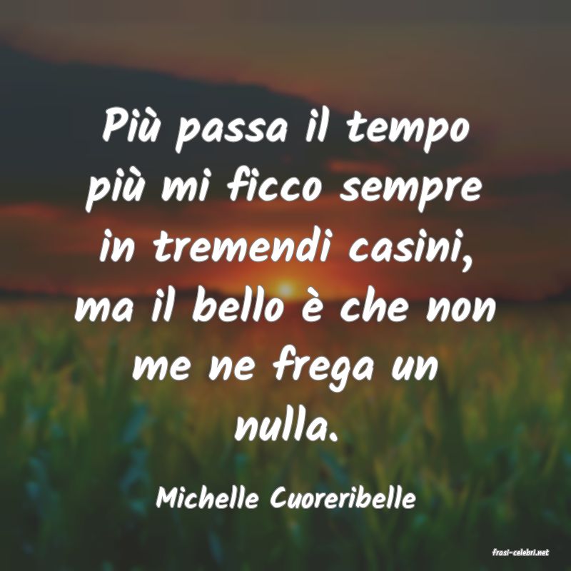 frasi di  Michelle Cuoreribelle
