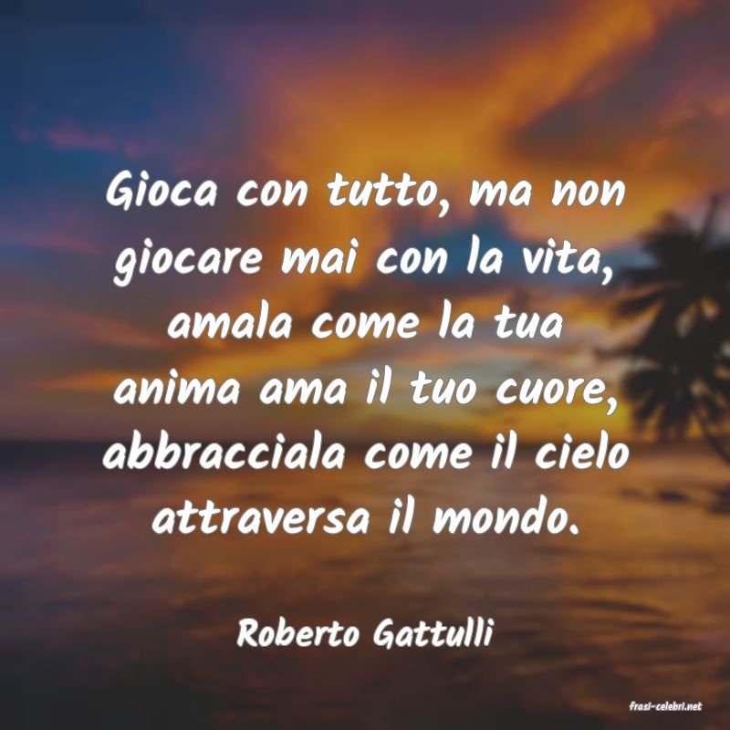 frasi di  Roberto Gattulli
