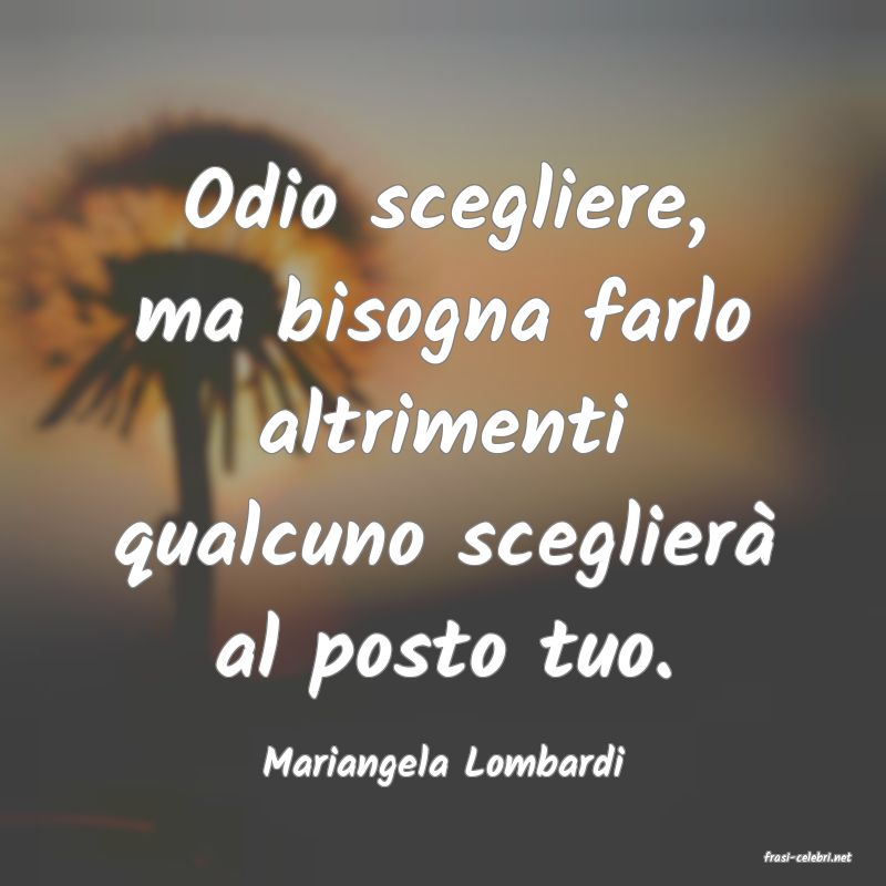 frasi di  Mariangela Lombardi
