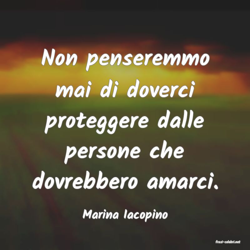 frasi di  Marina Iacopino
