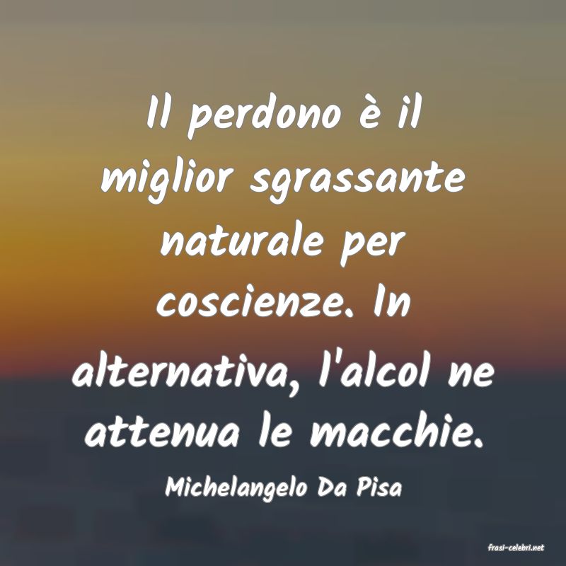 frasi di  Michelangelo Da Pisa
