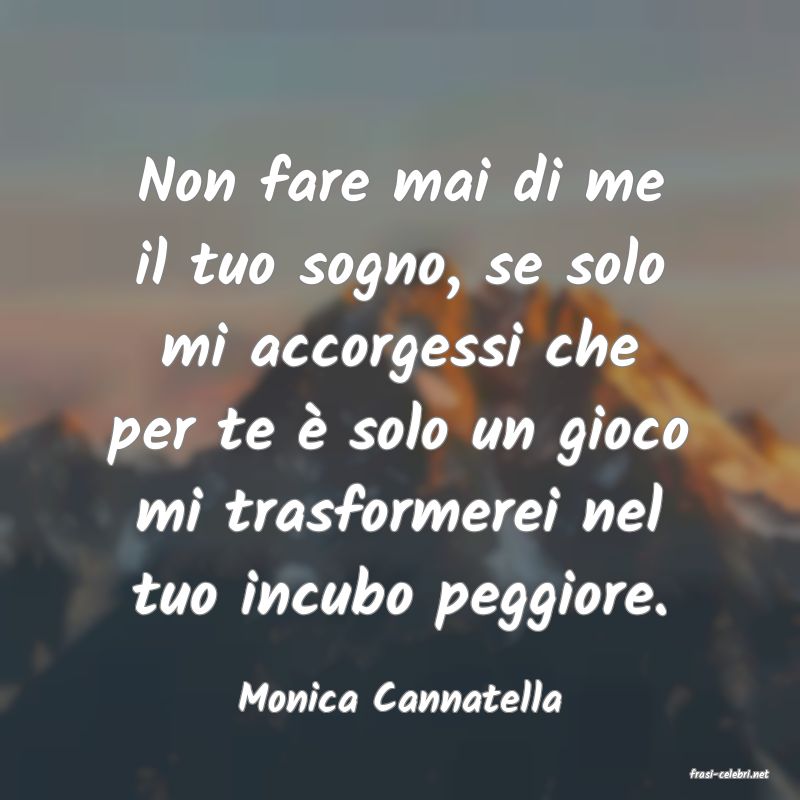 frasi di  Monica Cannatella
