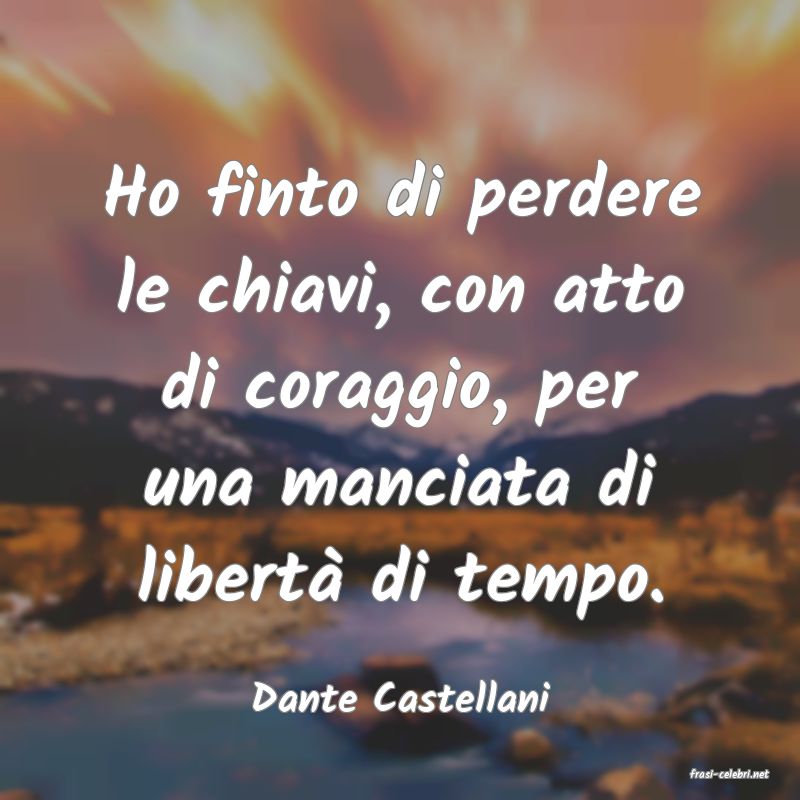 frasi di  Dante Castellani
