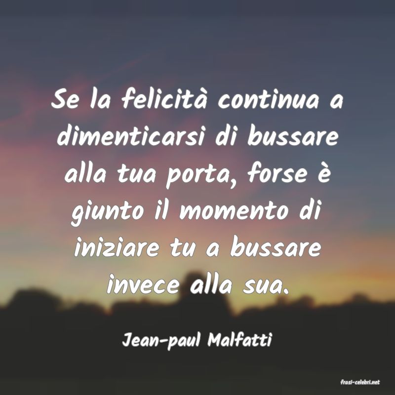 frasi di  Jean-paul Malfatti
