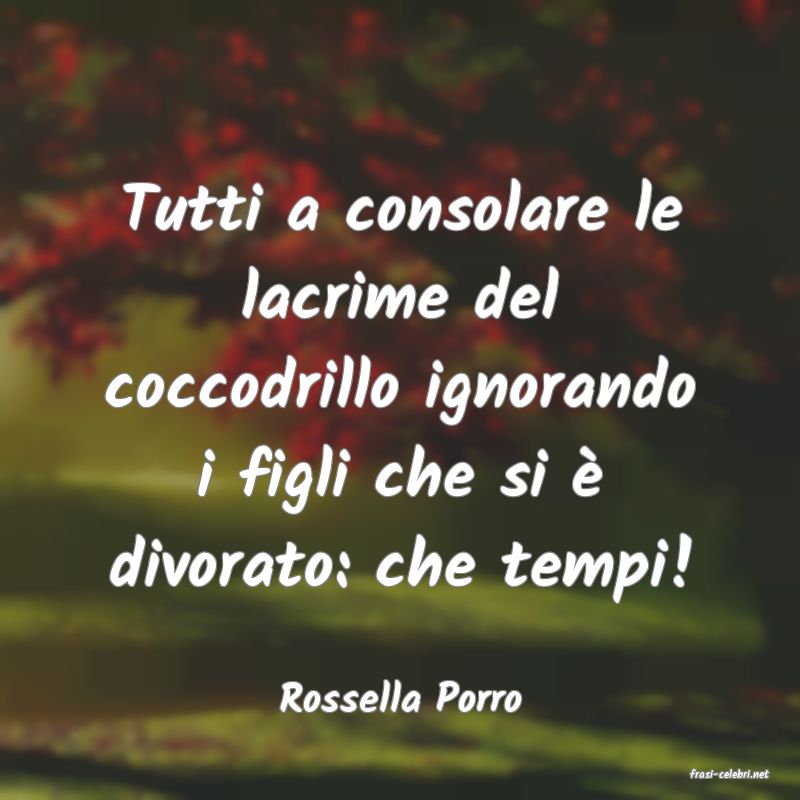 frasi di  Rossella Porro
