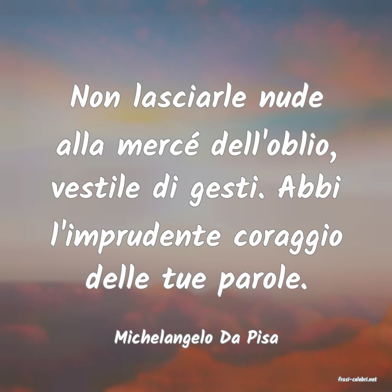 frasi di  Michelangelo Da Pisa
