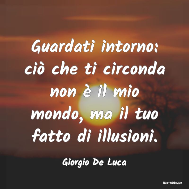 frasi di  Giorgio De Luca
