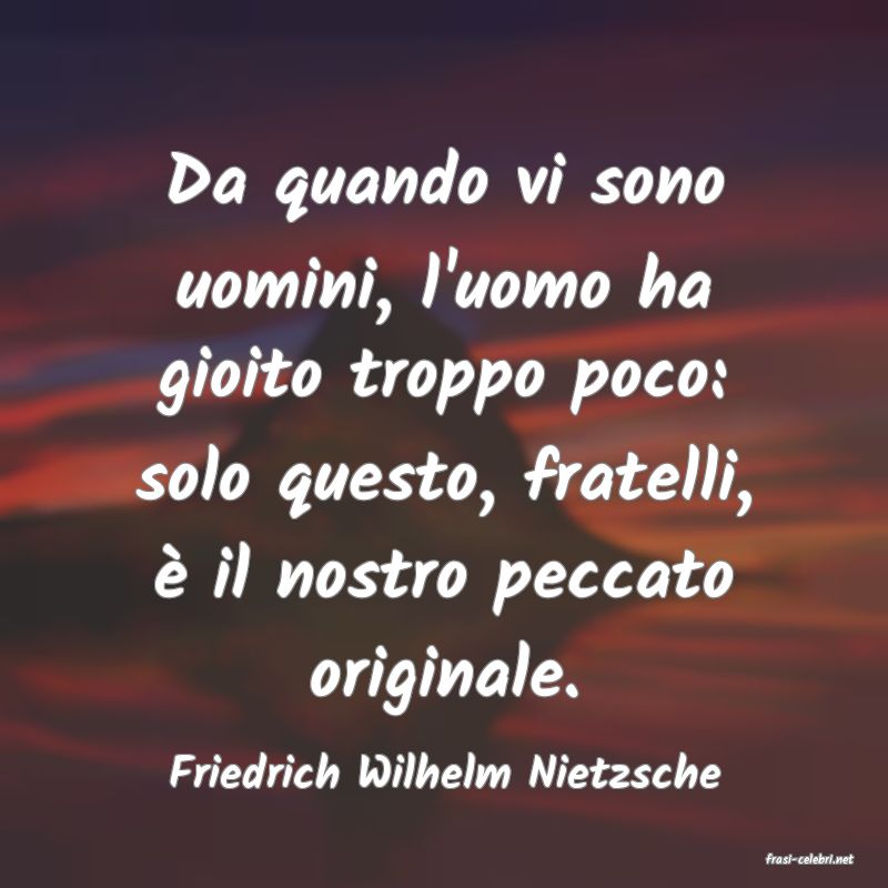 frasi di  Friedrich Wilhelm Nietzsche
