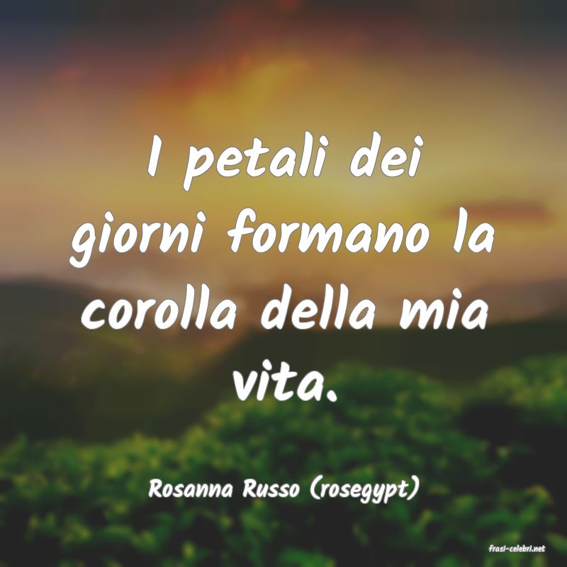 frasi di  Rosanna Russo (rosegypt)
