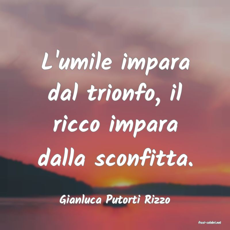 frasi di  Gianluca Putorti Rizzo
