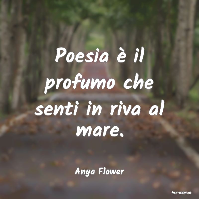 frasi di  Anya Flower
