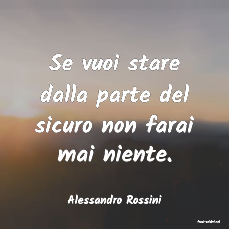 frasi di  Alessandro Rossini
