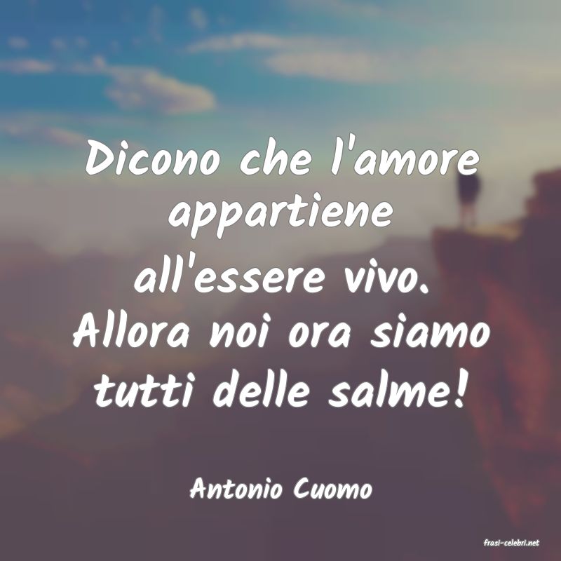 frasi di  Antonio Cuomo
