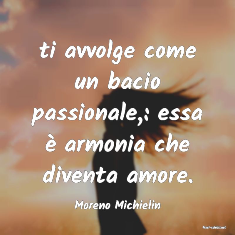 frasi di  Moreno Michielin
