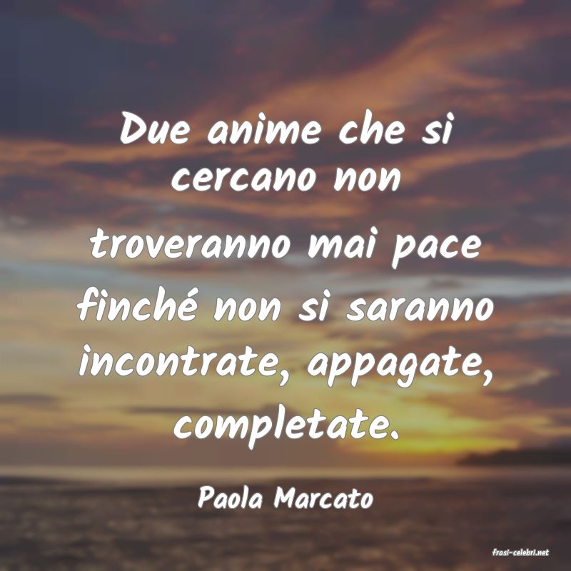 frasi di  Paola Marcato
