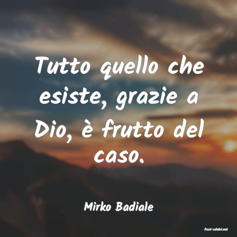 frasi di  Mirko Badiale
