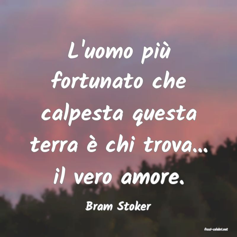 frasi di  Bram Stoker
