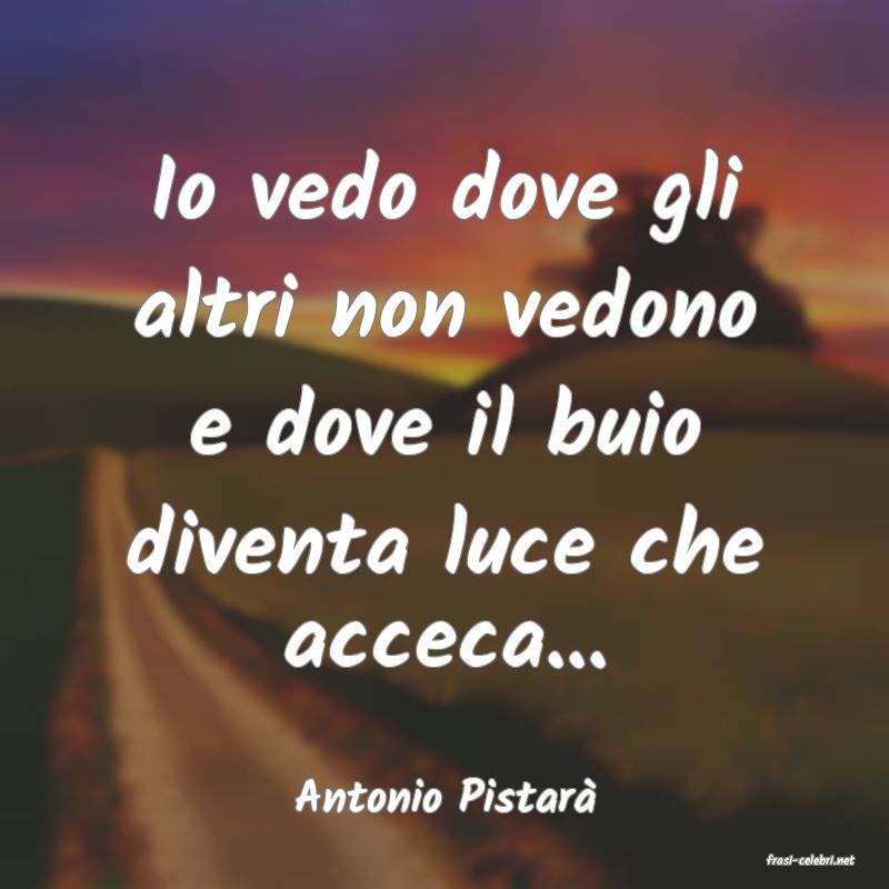 frasi di Antonio Pistar