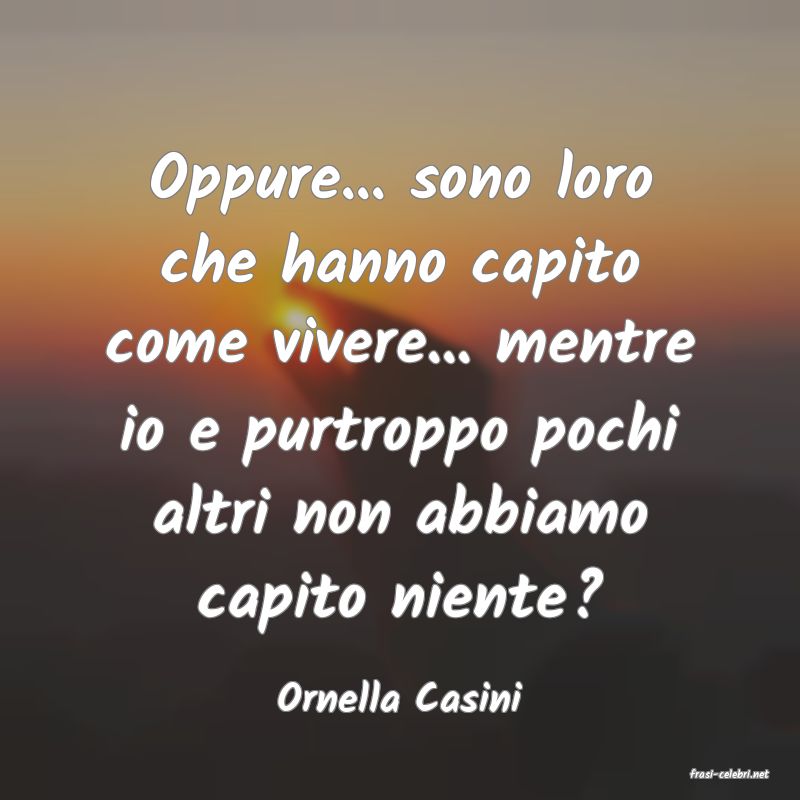 frasi di  Ornella Casini
