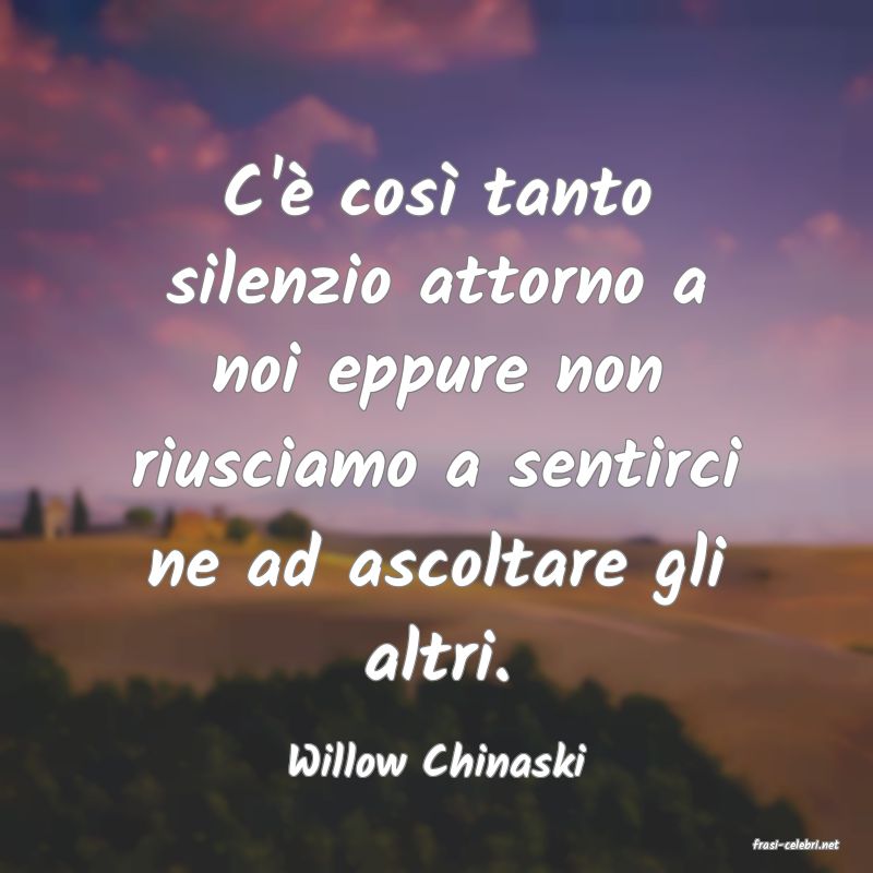 frasi di  Willow Chinaski
