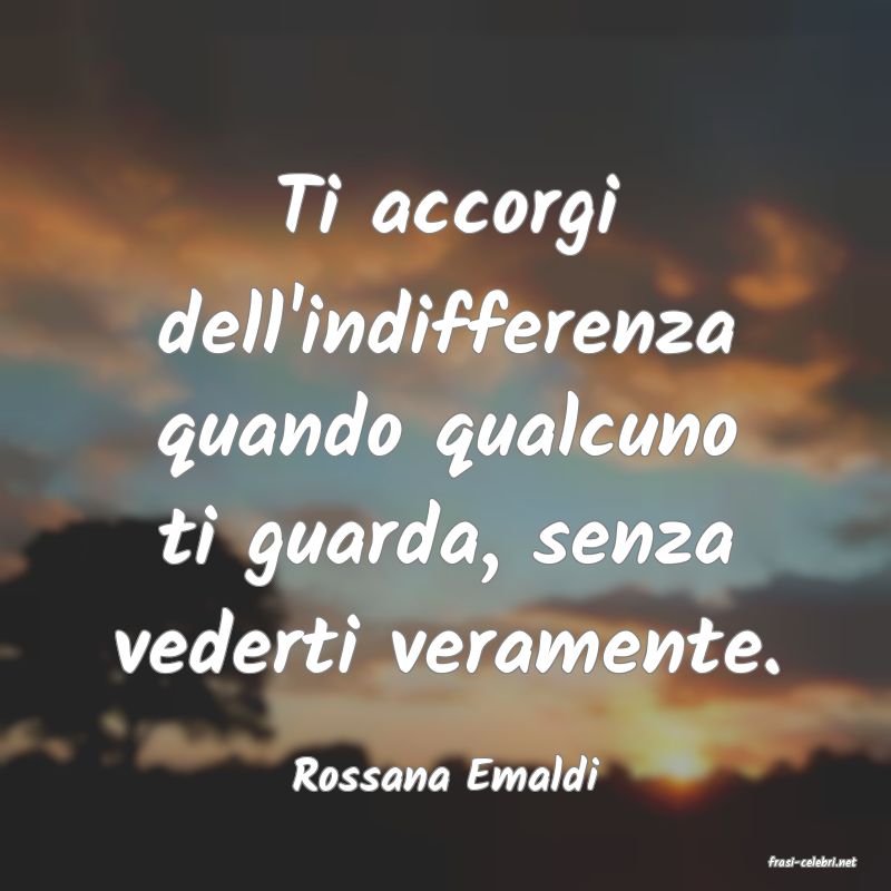 frasi di  Rossana Emaldi
