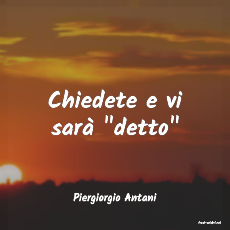 frasi di  Piergiorgio Antani
