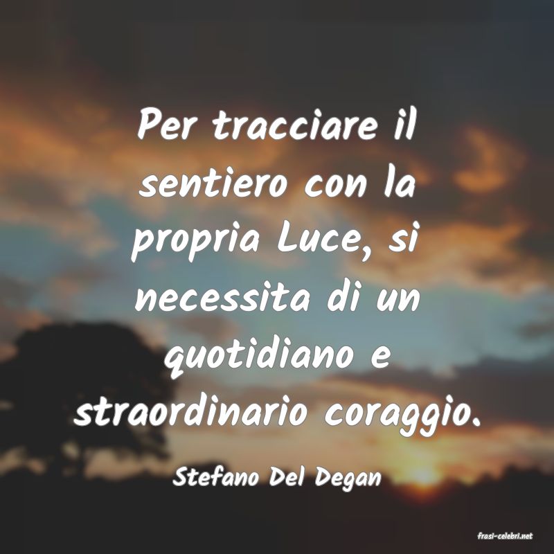 frasi di  Stefano Del Degan
