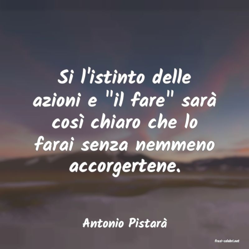 frasi di Antonio Pistar