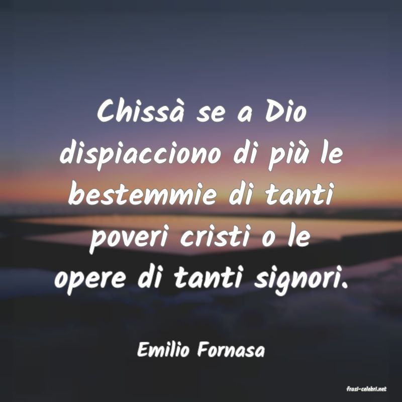 frasi di  Emilio Fornasa
