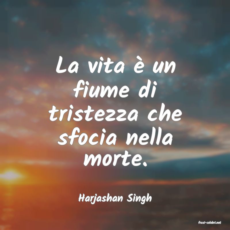 frasi di  Harjashan Singh
