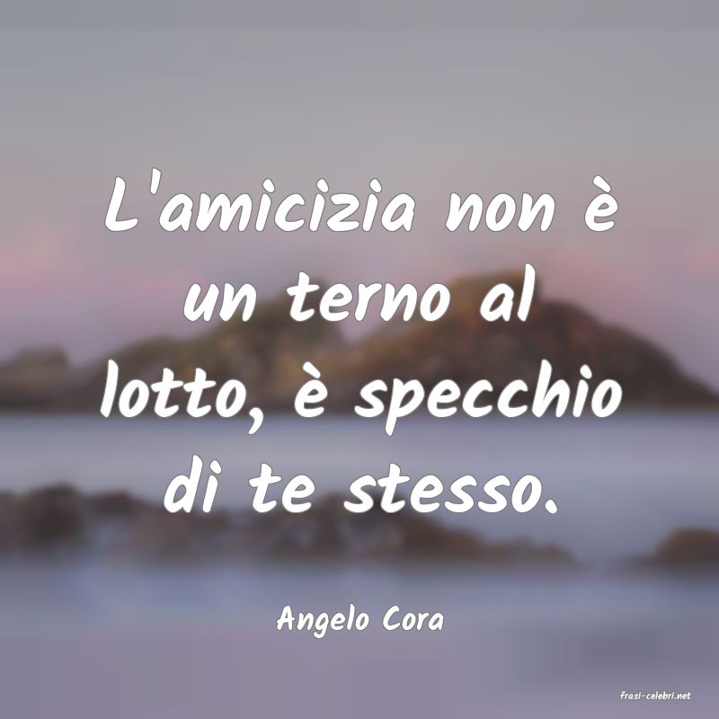 frasi di  Angelo Cora
