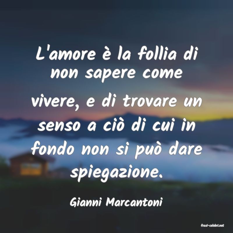 frasi di  Gianni Marcantoni
