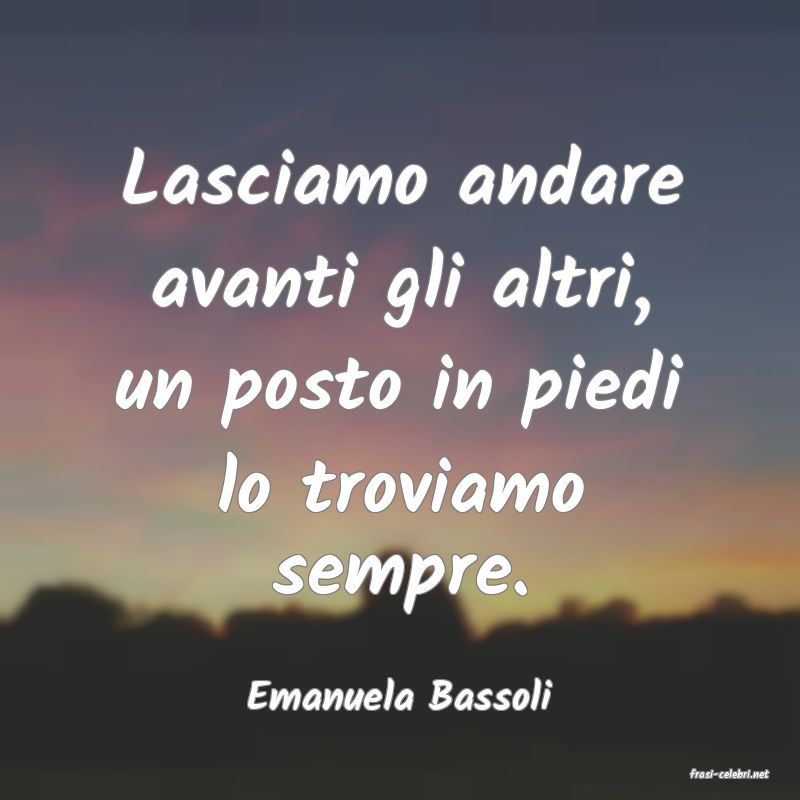 frasi di  Emanuela Bassoli
