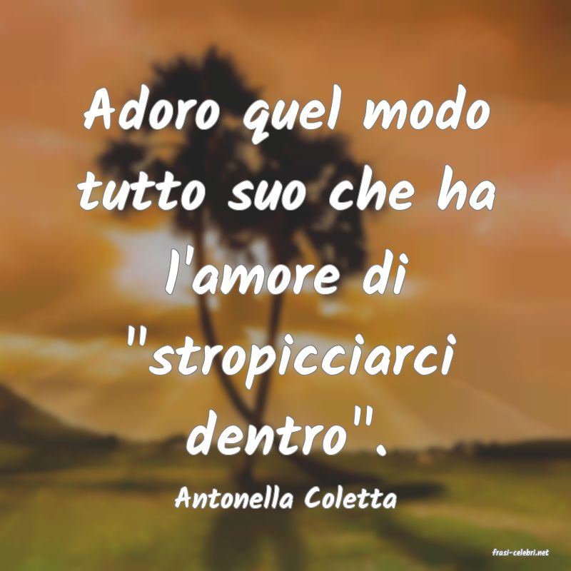 frasi di  Antonella Coletta
