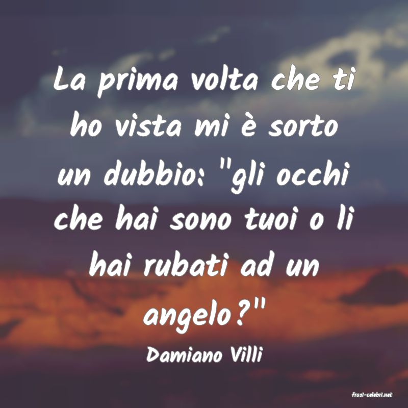 frasi di  Damiano Villi
