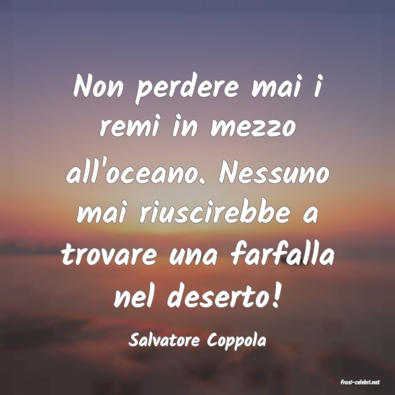 frasi di  Salvatore Coppola
