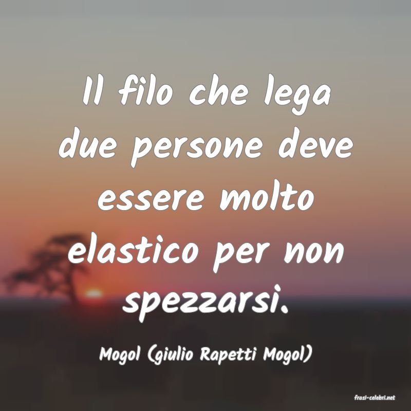 frasi di  Mogol (giulio Rapetti Mogol)
