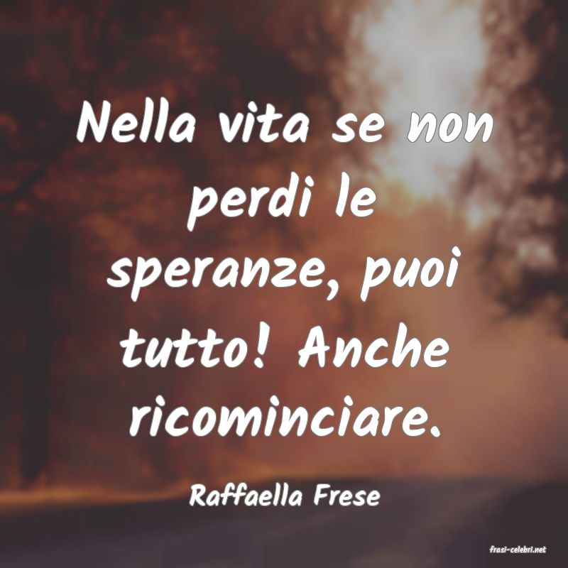 frasi di  Raffaella Frese
