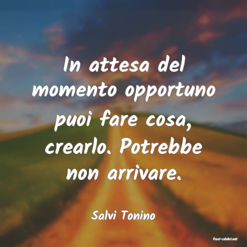 frasi di  Salvi Tonino
