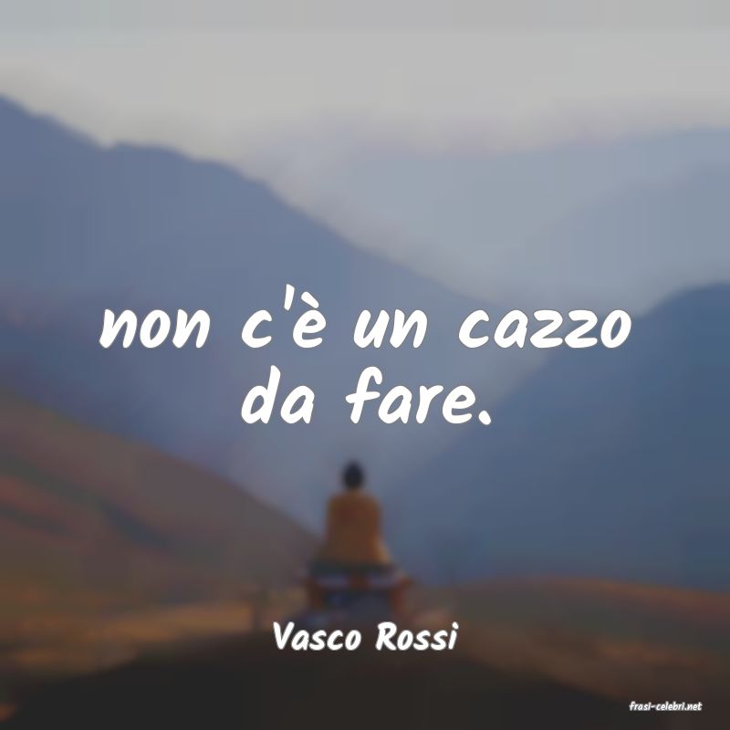 frasi di  Vasco Rossi
