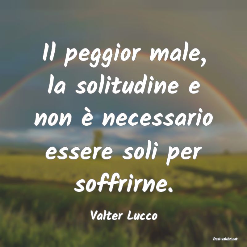 frasi di  Valter Lucco
