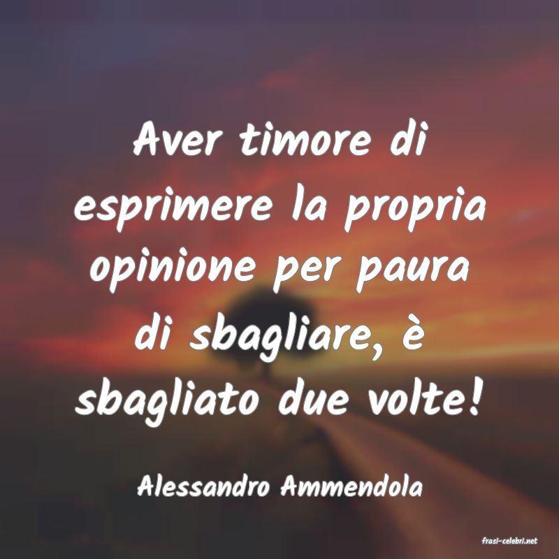 frasi di  Alessandro Ammendola
