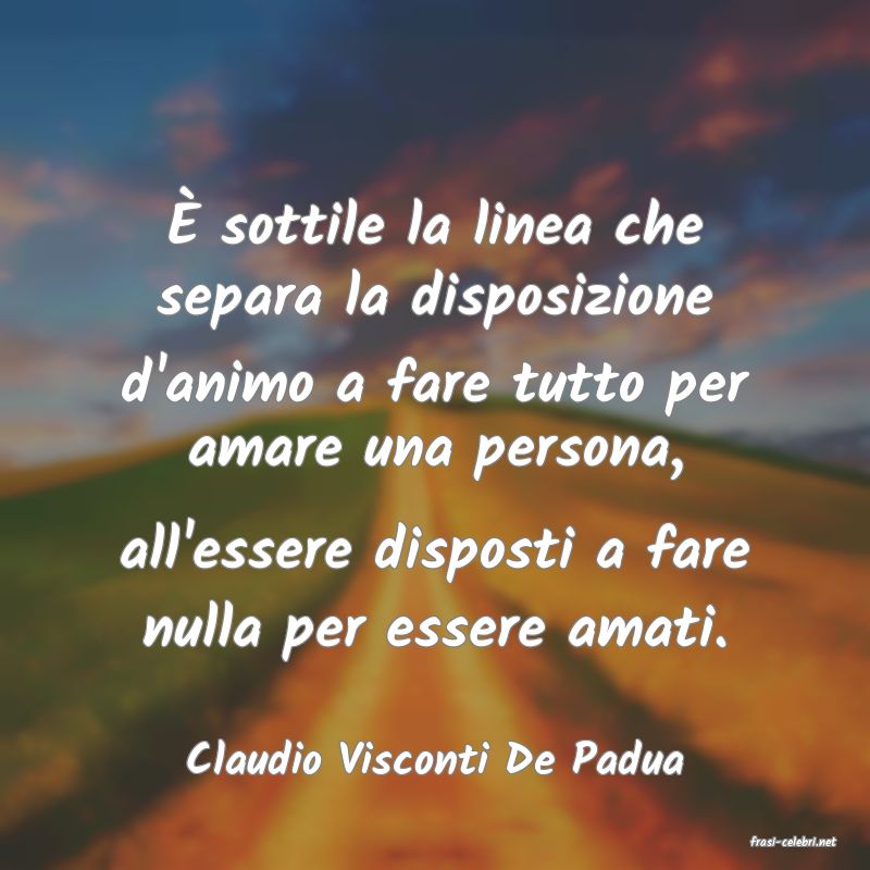 frasi di  Claudio Visconti De Padua
