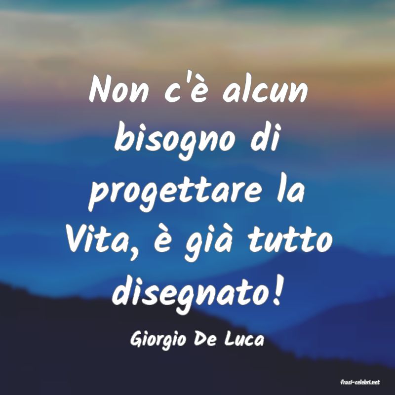 frasi di  Giorgio De Luca
