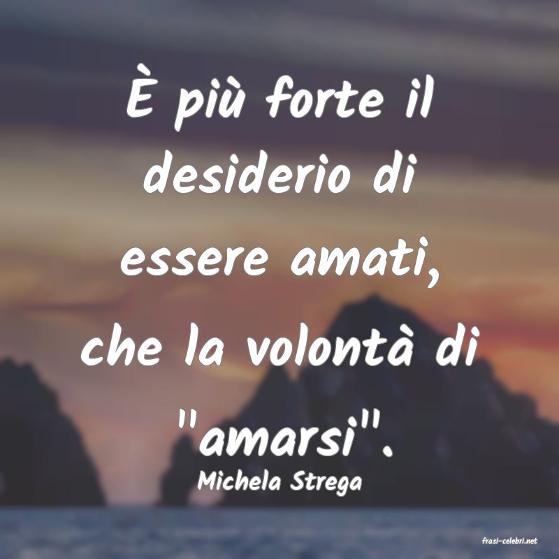 frasi di  Michela Strega
