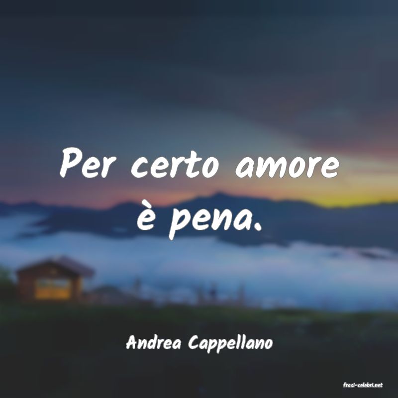 frasi di  Andrea Cappellano
