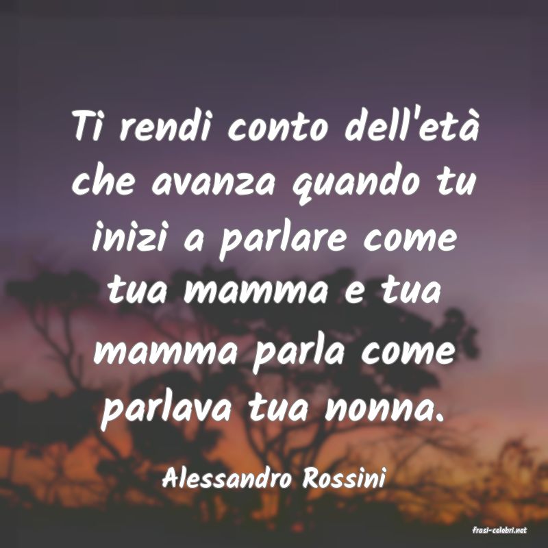 frasi di  Alessandro Rossini
