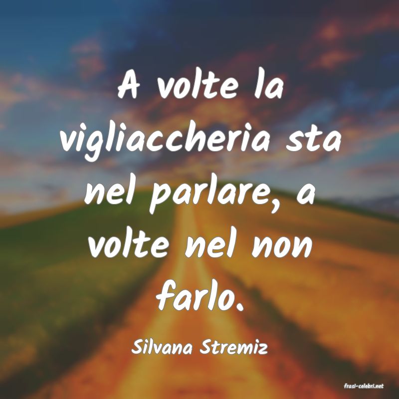 frasi di  Silvana Stremiz
