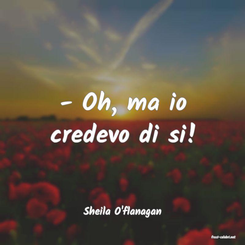 frasi di  Sheila O'flanagan
